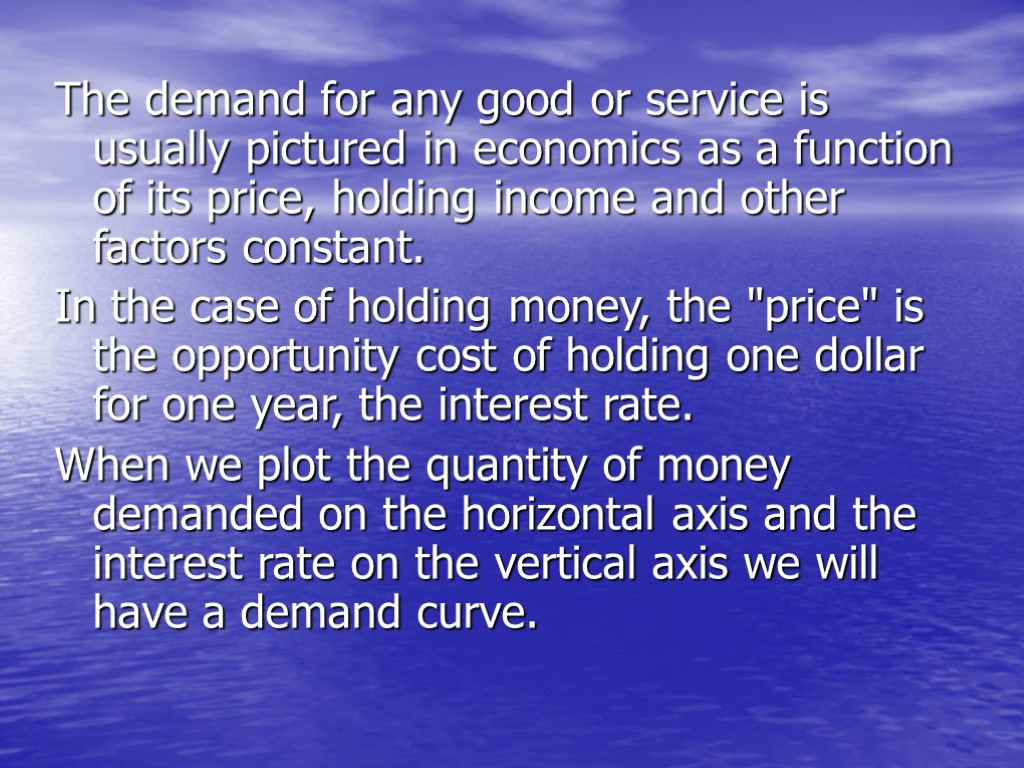 The demand for any good or service is usually pictured in economics as a